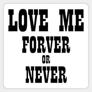 Love Me Forever or Never Magnet